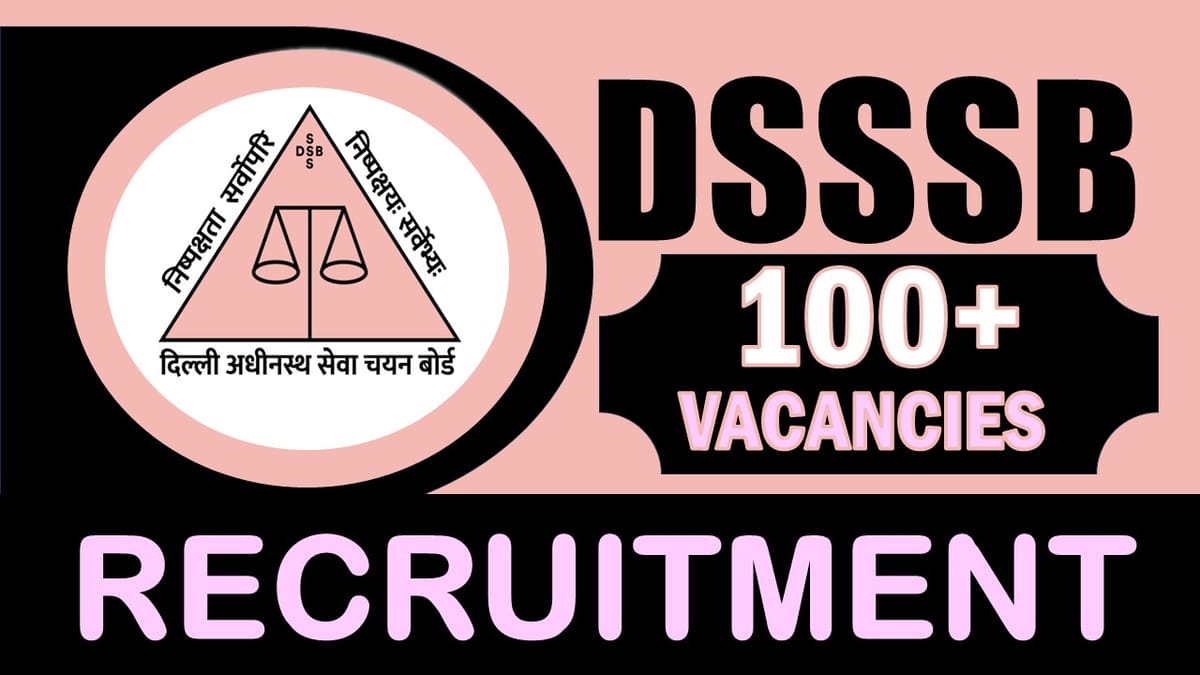 DSSSB Recruitment 2024: Notification Out for 100+ Vacancies, Check Post, Salary, Age, Qualification and How to Apply