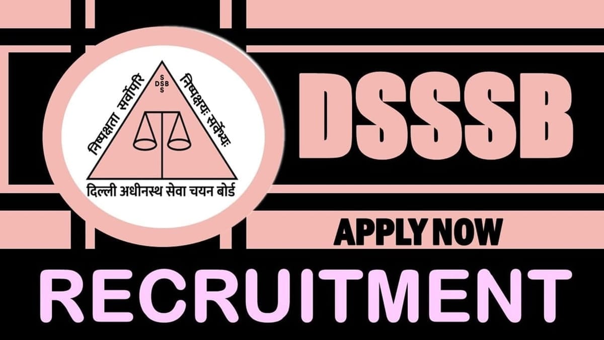 DSSSB Recruitment 2024: Notification Out for 40 Vacancies, Check Posts, Required Qualification, Mode of Selection and Process to Apply
