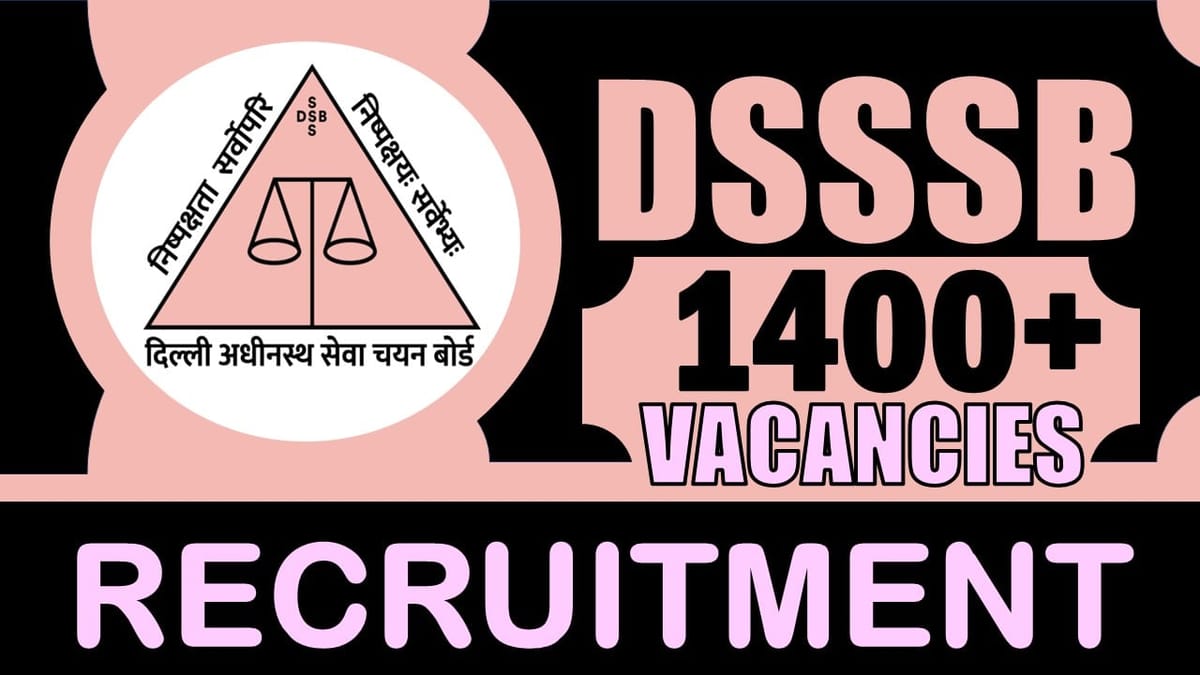 DSSSB Recruitment 2024: Notification Out for 1400+ Vacancies, Check Posts, Age, Qualification, Salary and Other Vital Details