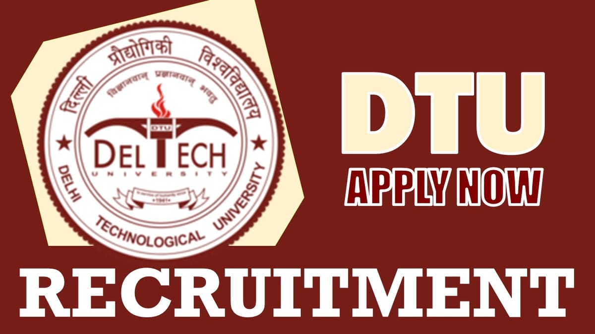 DTU Recruitment 2024: Notification Out for 65+ Vacancies, Check Posts, Age, Eligibility, Salary and Other Vital Details