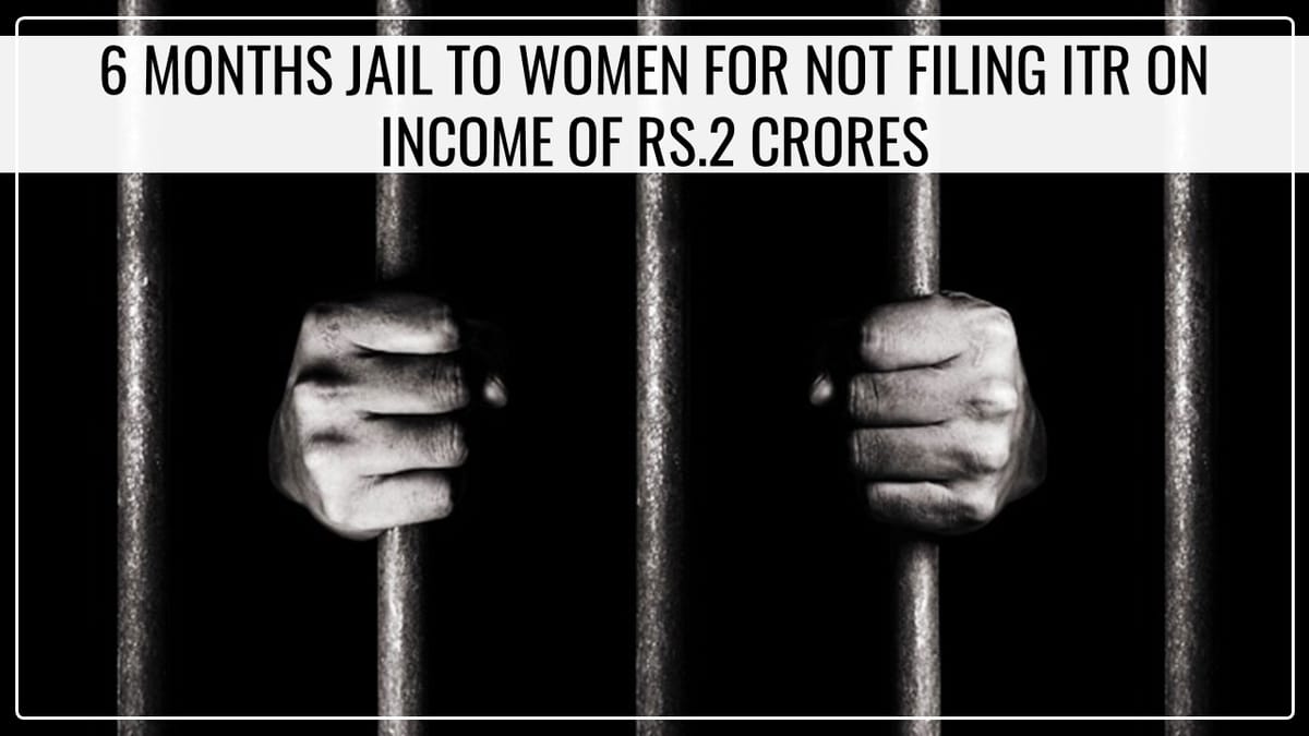 Women sentenced to jail for not Filing ITR by Delhi Court