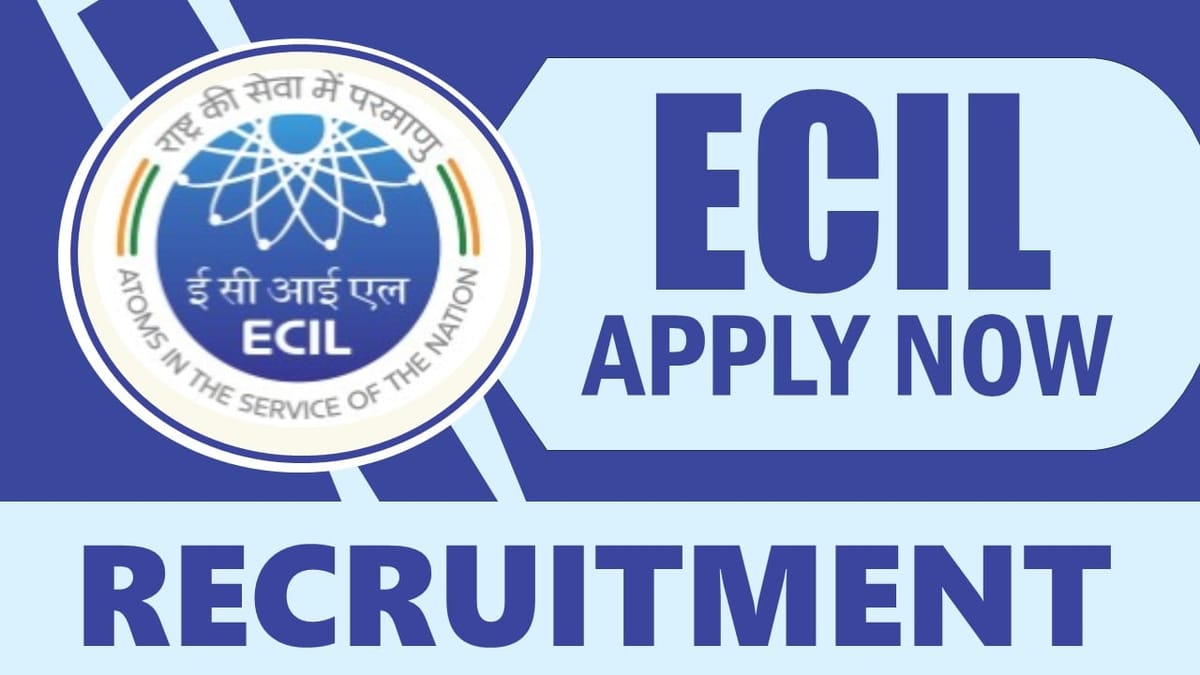 ECIL Recruitment 2024: Notification Out for 30 Vacancies, Check Post, Qualification, Salary and Other Vital Details