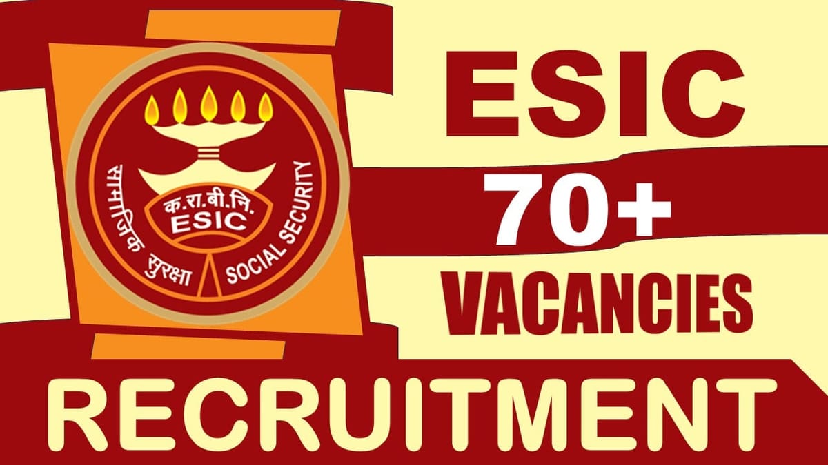 ESIC Recruitment 2024: 70+ Vacancies Notification Out, Check Post, Qualification, Age Limit, Salary, and Process to Apply