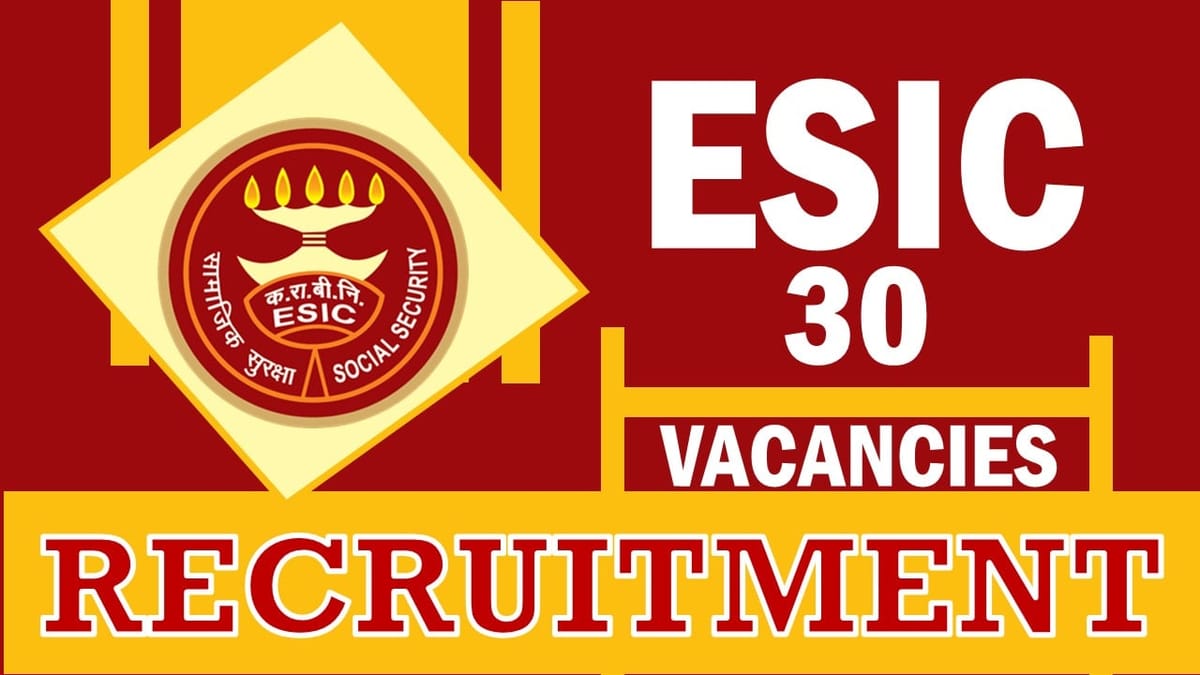 ESIC Recruitment 2024: Notification Out for 30 Vacancies, Check Posts, Age, Qualification, Salary and How to Apply