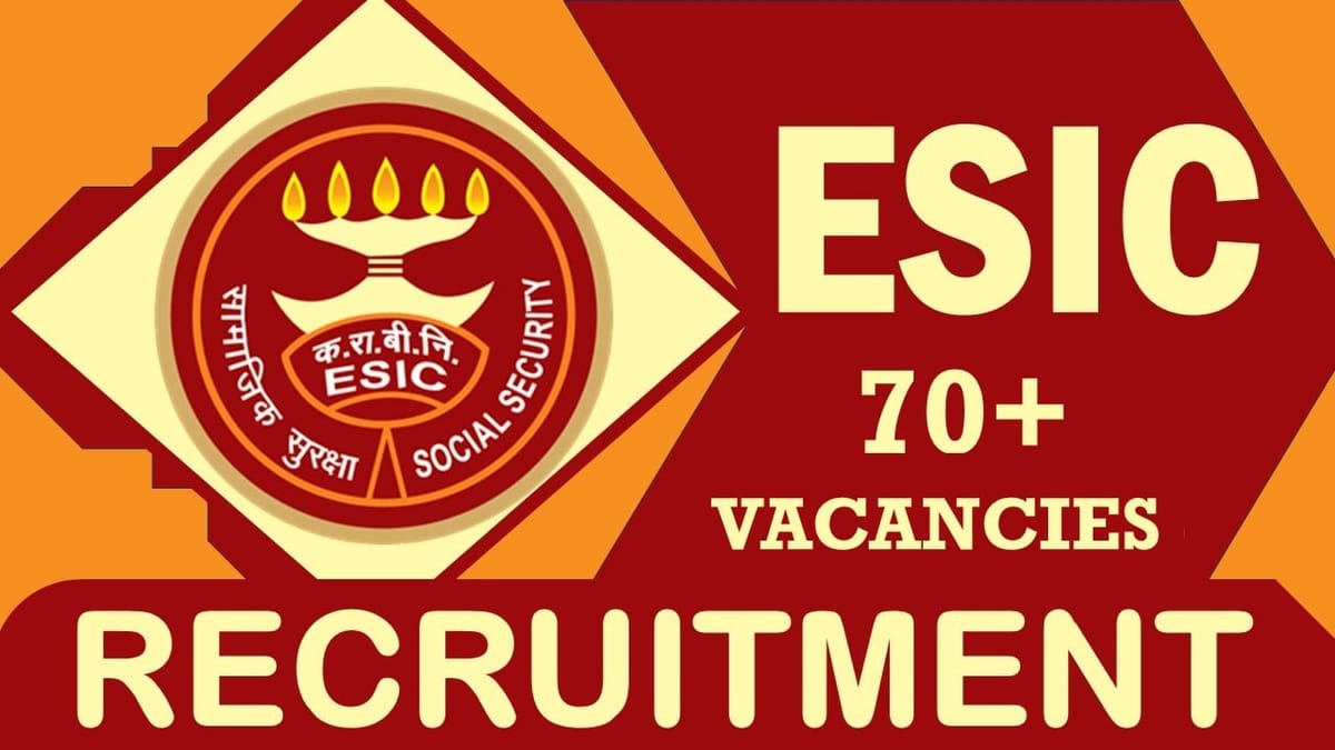 ESIC Recruitment 2024: Notification Out for 70+ Vacancies, Check Post, Selection Process and Process to Apply