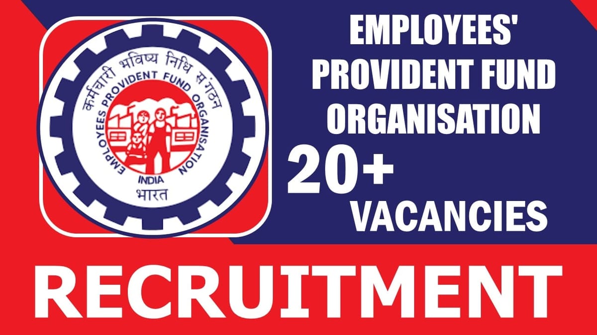 Employees’ Provident Fund Recruitment 2024: New Notification Out 20+ Vacancies, Check Post, Salary, Age, Qualification and How to Apply