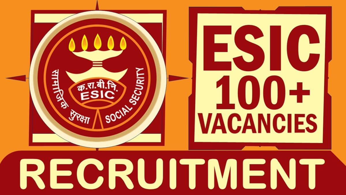 ESIC Recruitment 2024: Notification Out for 100+ Vacancies, Check Posts, Age, Tenure and Interview Details