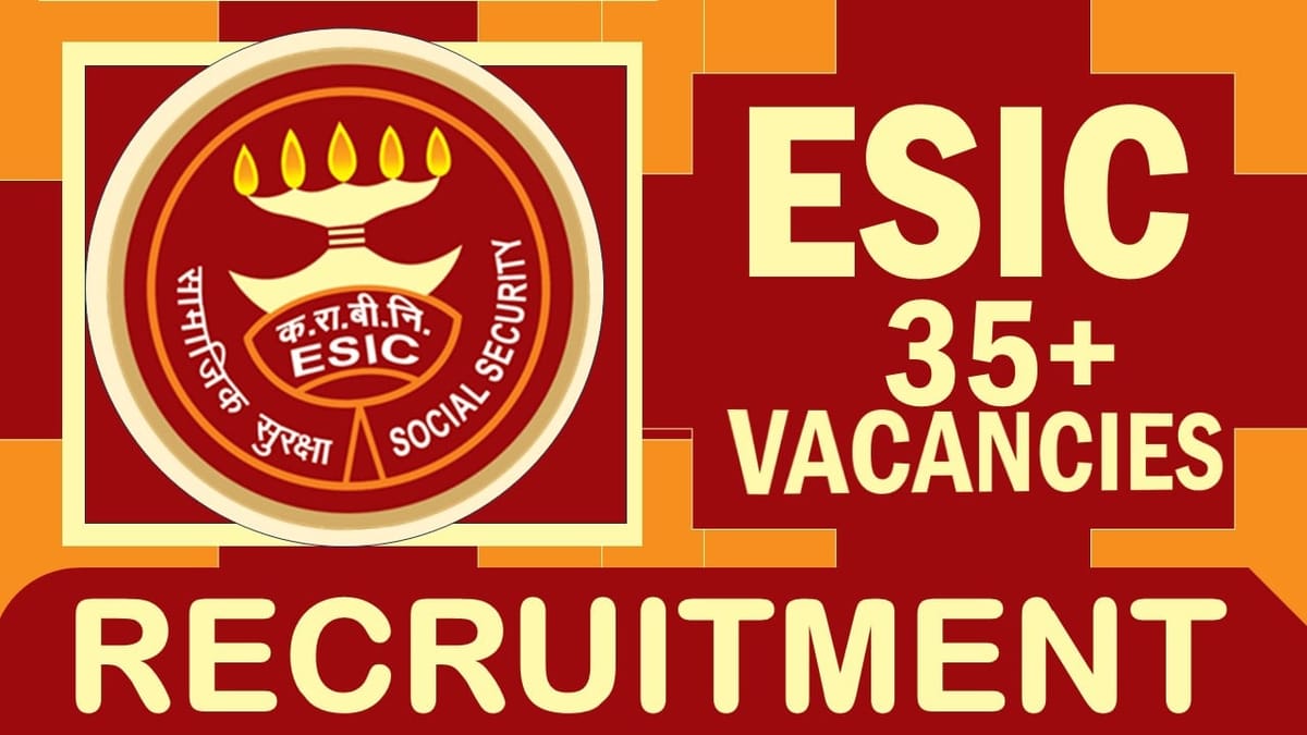 ESIC Recruitment 2024: Notification Out for 35+ Vacancies, Check Post, Age Limit, Qualifications, Salary and Selection Process