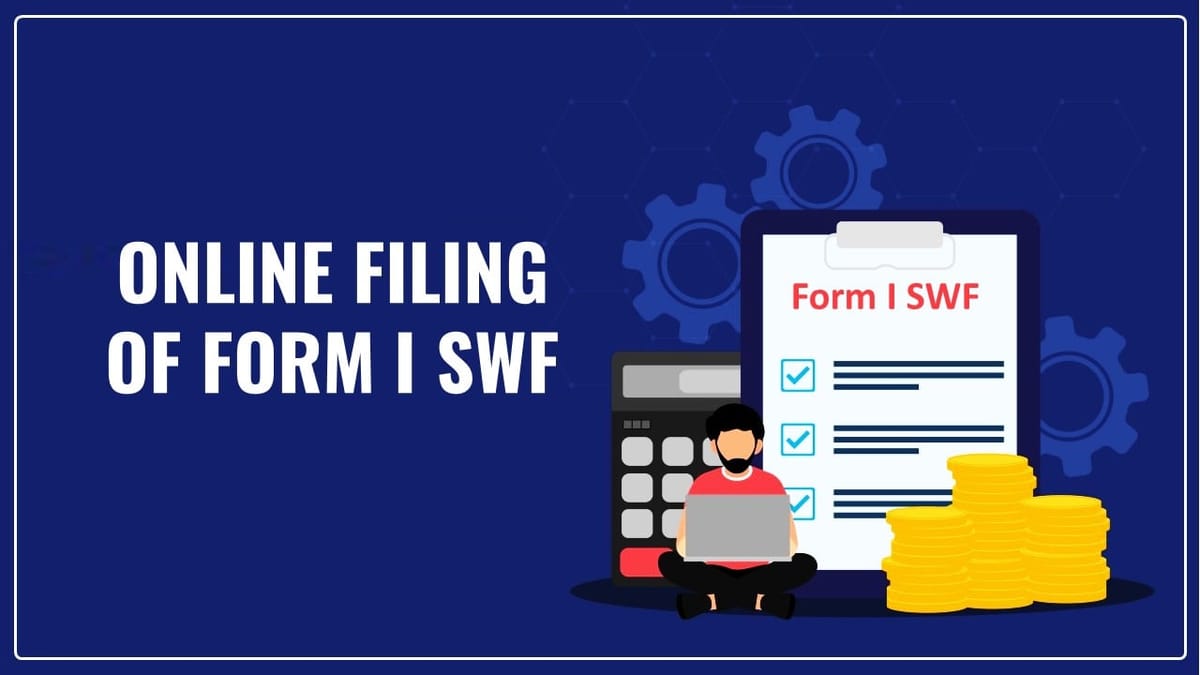 Income Tax Update: Filing of Form I SWF now available for Online Filing