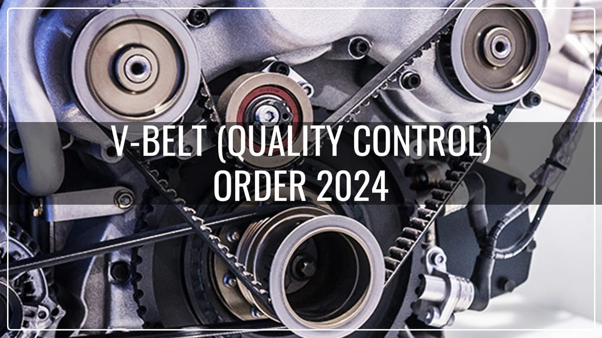 Govt Notifies V-Belt (Quality Control) Order, 2024