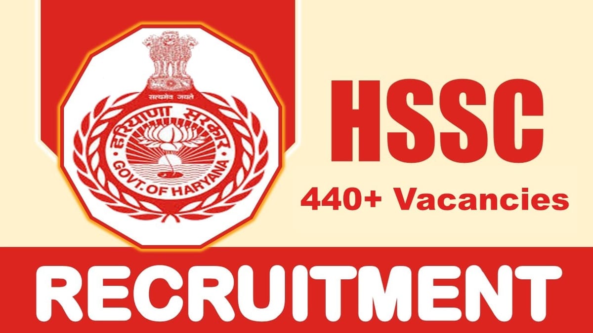 HSSC Recruitment 2024: Notification Out for 440+ Vacancies, Check Posts, Age, Qualification, Salary and How to Apply