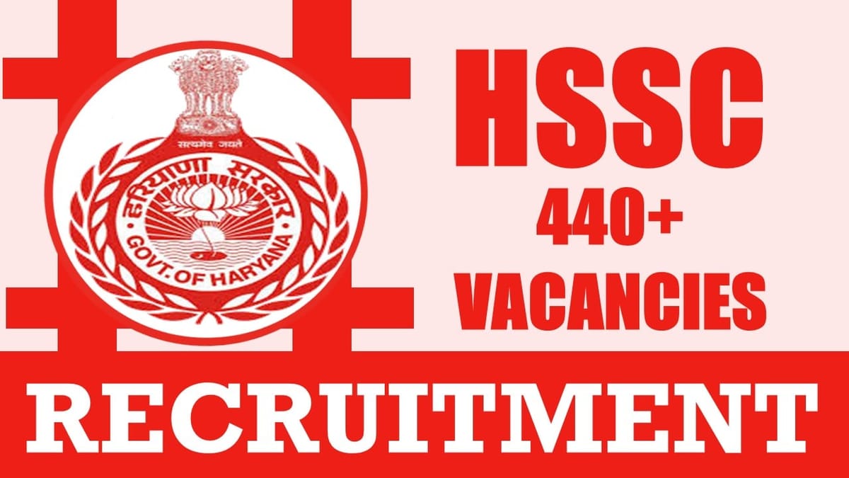 HSSC Recruitment 2024: Notification Out for 440+ Vacancies, Check Posts, Age, Qualification, Salary and Other Vital Details