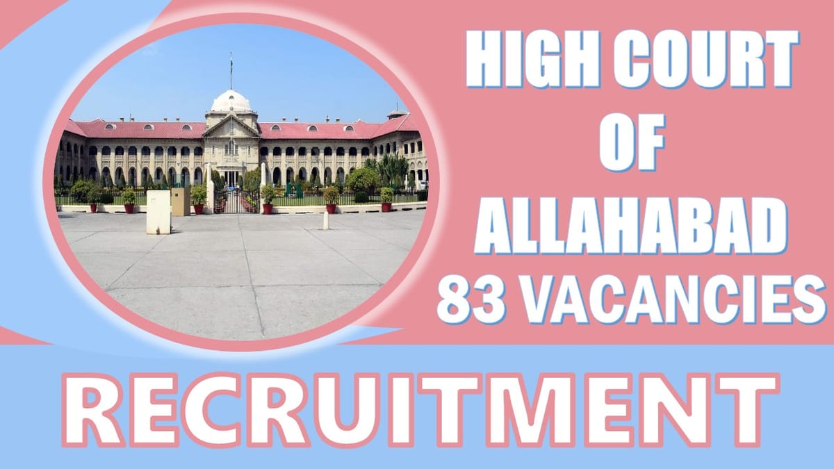 High Court of Allahabad Recruitment 2024: Notification Out for 83 Vacancies, Check Post, Qualification and How to Apply