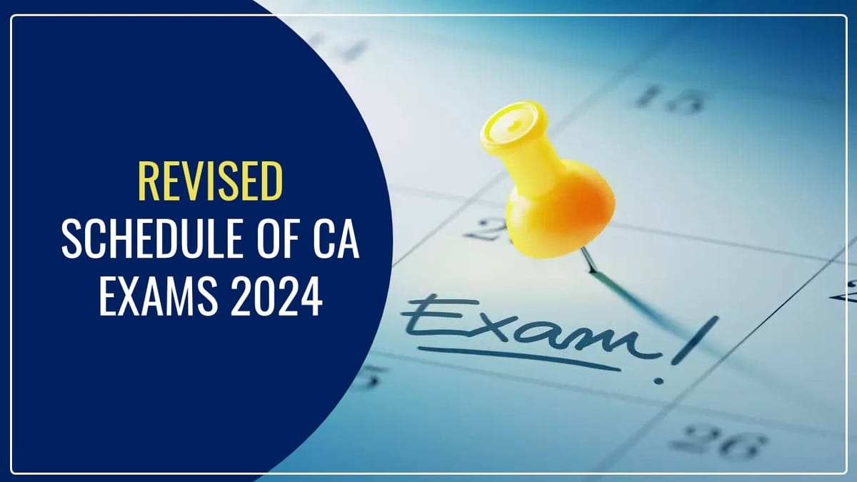ICAI to share Revised Schedule of CA Exams 2024 [Read Official Announcement]