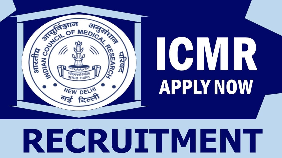 ICMR Recruitment 2024: Monthly Salary Up to 78000, Check Post, Tenure, Qualification, Age, Selection Process and How to Apply