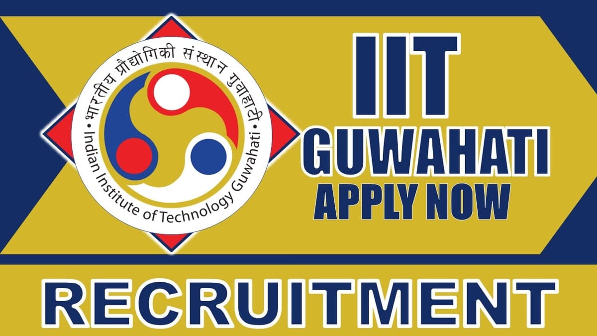 Indian Institute of Technology Guwahati Recruitment 2024: Check Post, Qualification, Salary and Other Vital Details