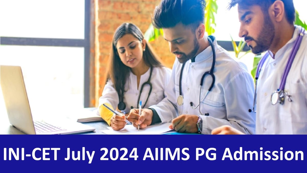 AIIMS INI-CET PG Courses: AIIMS Announces INI-CET for PG Courses Admission in July 2024 Session
