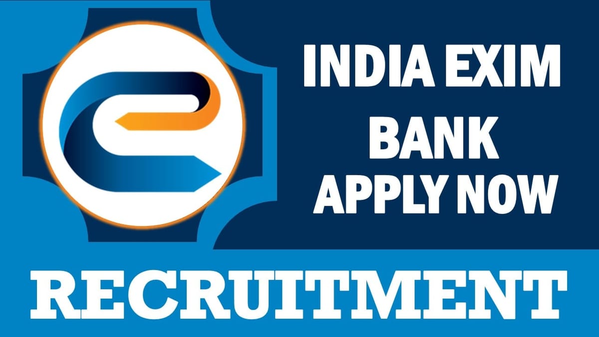 India Exim Bank Recruitment 2024: Per Annum salary Upto 17.57 lakh, Check Posts, Qualification, Age, Selection Process and How to Apply