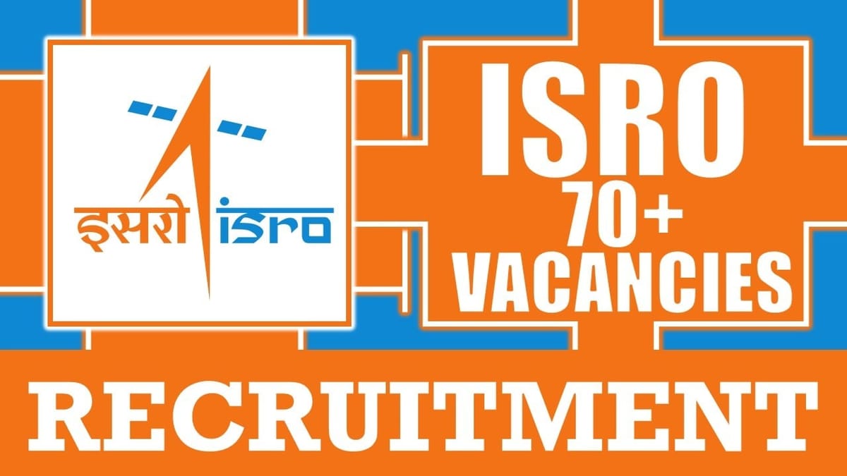 Indian Space Research Organisation Recruitment 2024: Notification Out for 70+ Vacancies, Check Posts, Age, Qualification, Salary and How to Apply