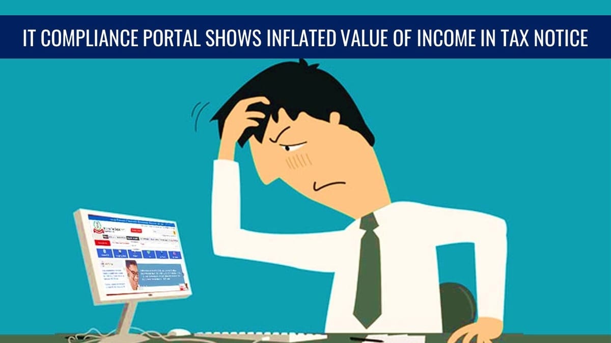 IT-Portal inflated Income in Tax Notice; Rs.250 shown as Rs.25000; What to do if you receive such Notice