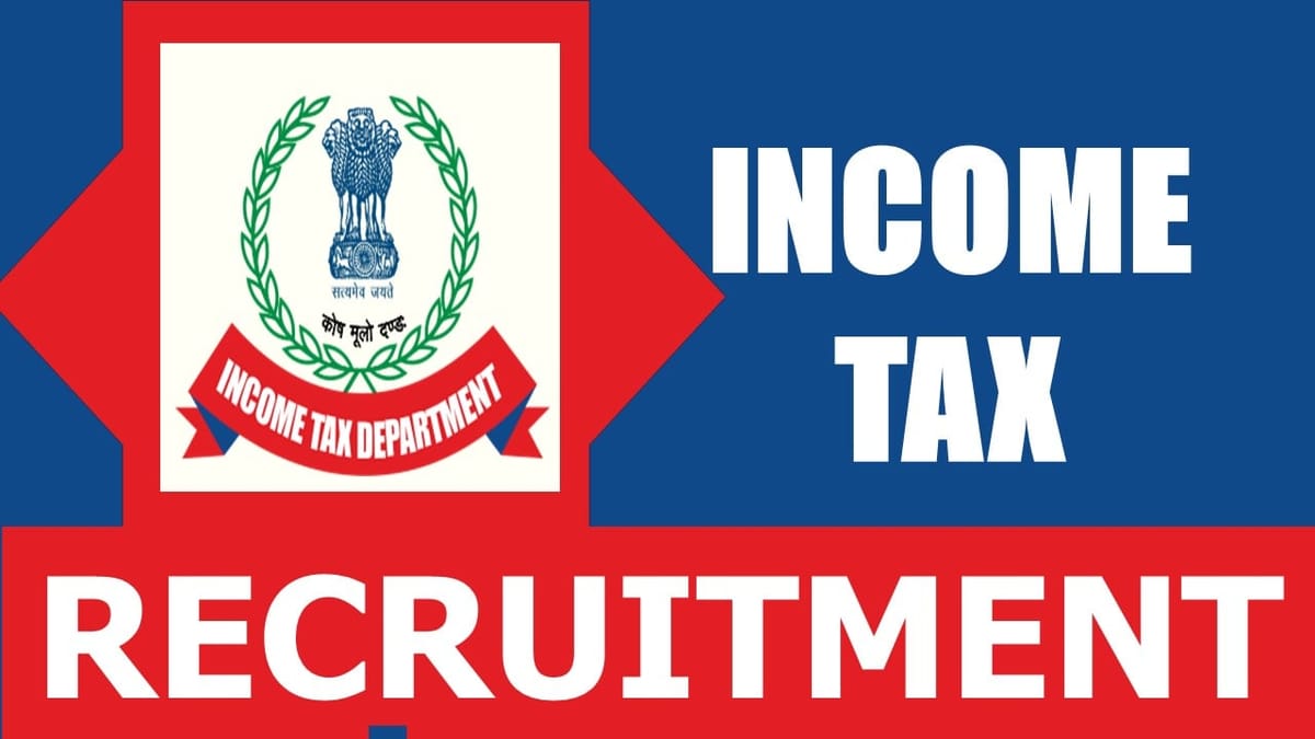 Income Tax Recruitment 2024: Monthly Emolument Up to 39100, Check Post, Tenure, Qualification, Age and How to Apply