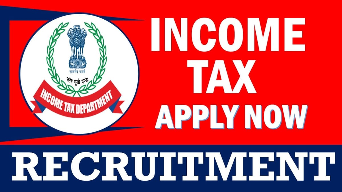 Income Tax Recruitment 2024: New Notification Out, Check Post, Qualification, Salary and How to Apply