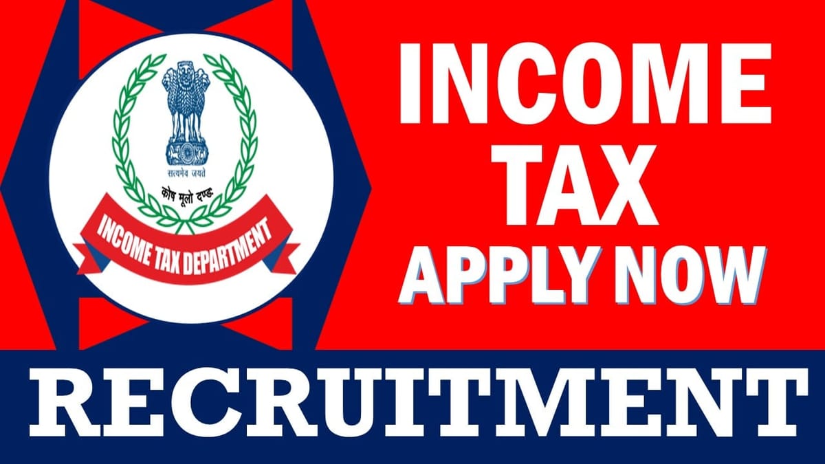 Income Tax Recruitment 2024: Check Post, Age, Qualification, Salary and Application Procedure