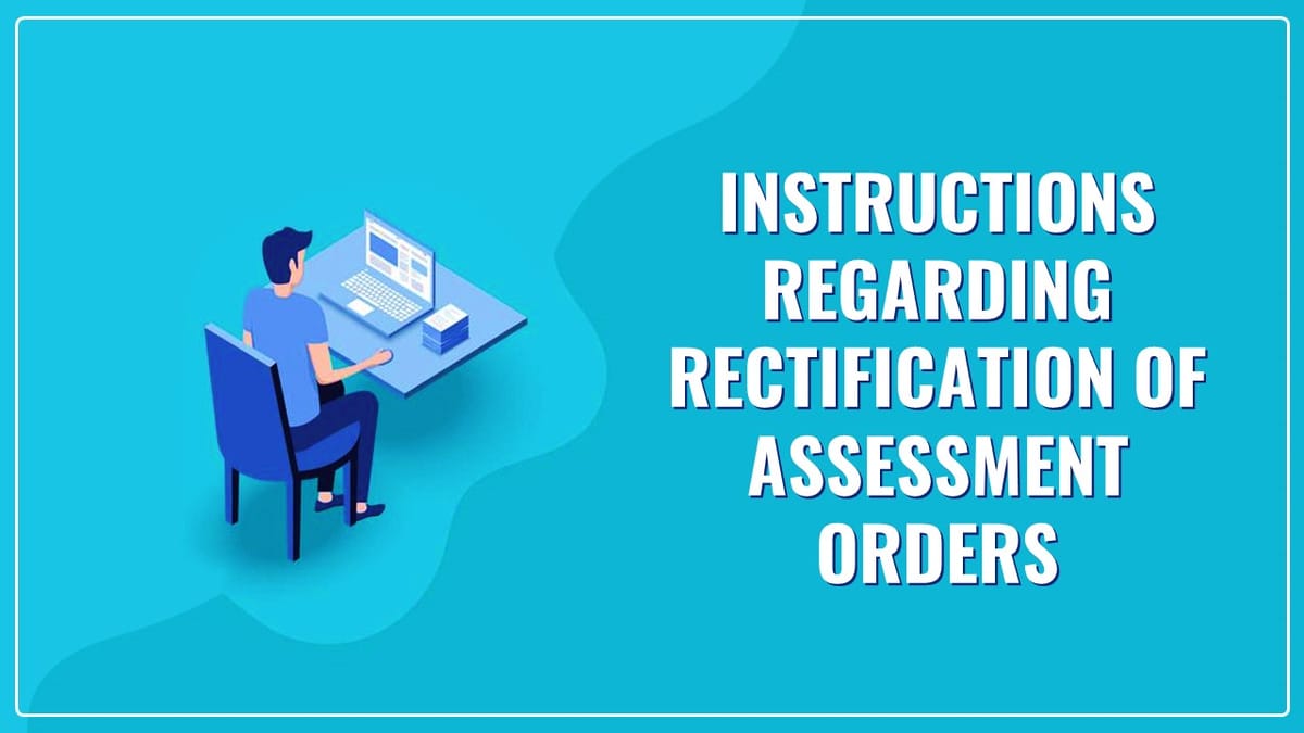 GST Dept. issued Instructions regarding rectification of assessment orders to correct errors apparent on face of record u/s 161 of DGST Act