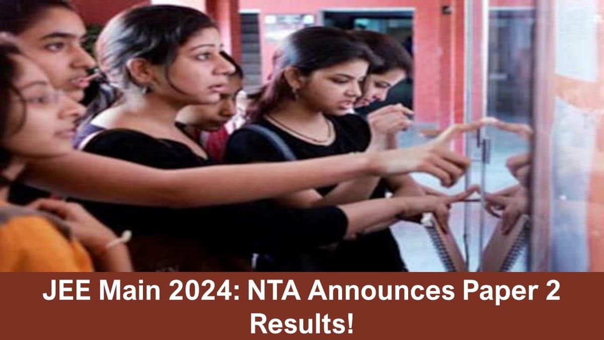 JEE Main 2024: NTA Announces Paper 2 Results, Check BArch & BPlanning Results Now