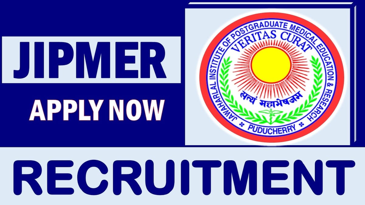 JIPMER Recruitment 2024: Monthly Salary Up to 215900, Check Posts, Vacancies Age, Eligibility and Other Vital Details