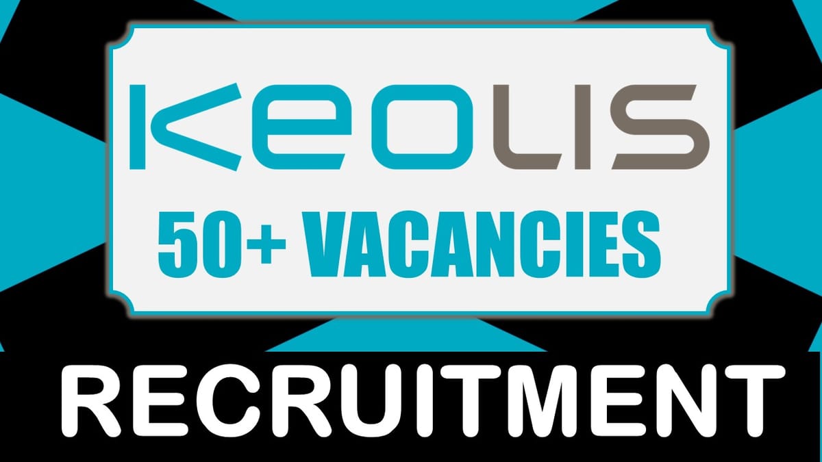 Keolis Hyderabad Recruitment 2024: Notification Out for 50+ Vacancies, Check Post, Salary, Qualification and Other Vital Details