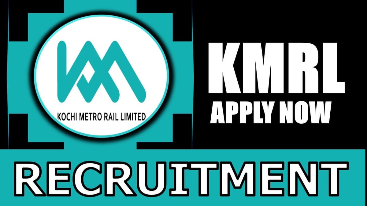 Kochi Metro Rail Recruitment 2024: Monthly Salary Up to 40500 , Check Post, Tenure , Selection Process and Process to Apply