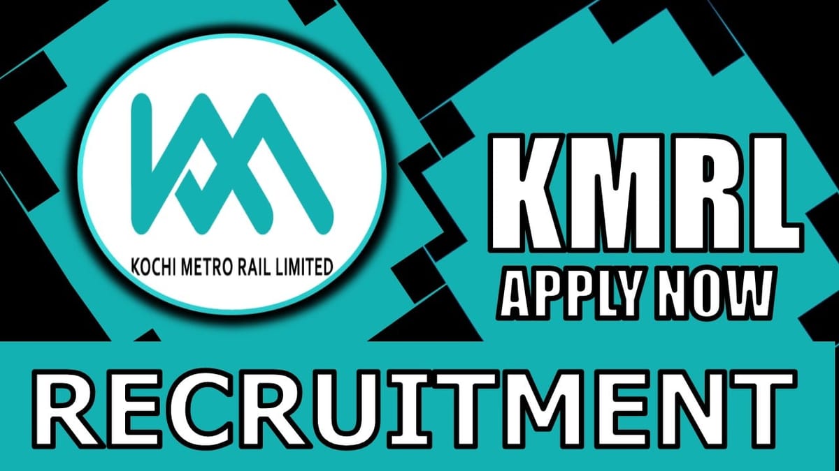 Kochi Metro Recruitment 2024: Check Posts, Qualification, Vacancies and How to Apply