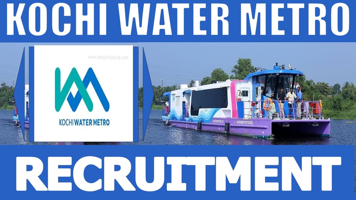 Kochi Water Metro Recruitment 2024: Check Posts, Qualification, Salary and Applying Procedure
