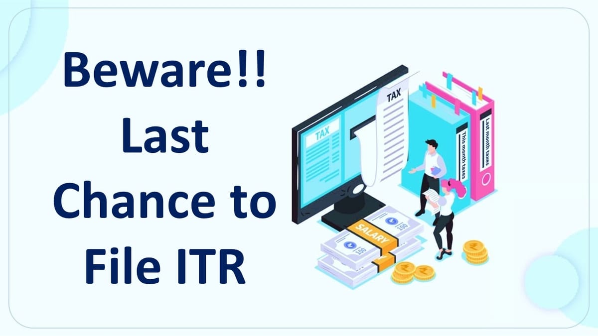 Last Chance to file Updated ITR for AY 2021-22: Be Ready to pay 200% of Tax Evaded if missed