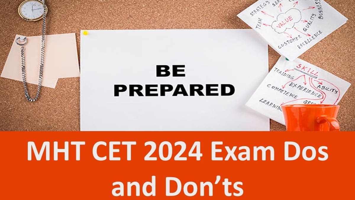 MHT CET 2024 Exam: Know Essential Dos and Don’ts, Exam Tips and Guidelines