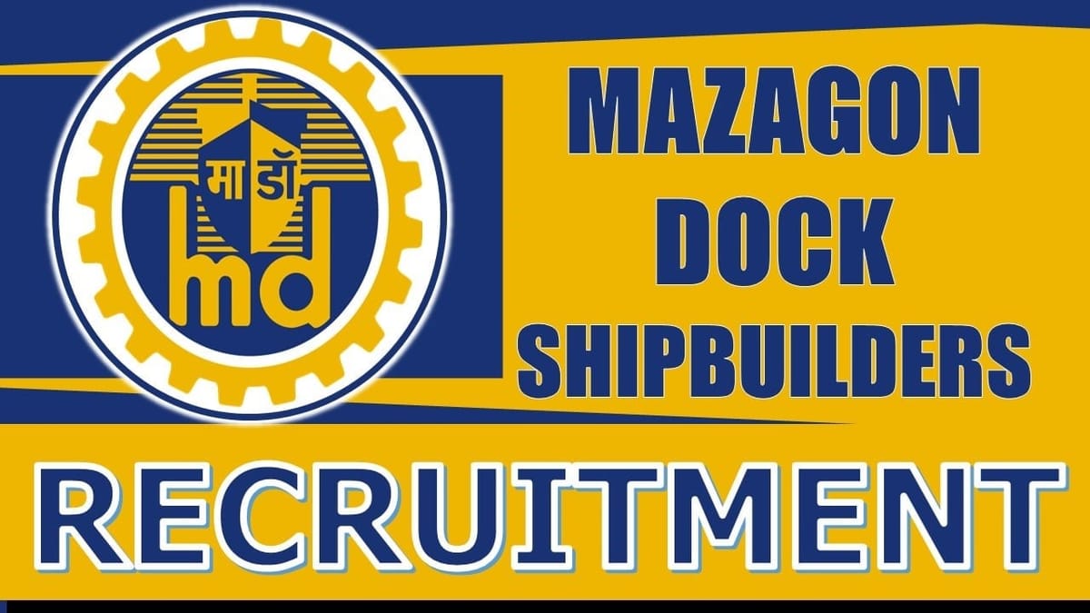 Mazagon Dock Shipbuilders Recruitment 2024: Notification Out for 40+ vacancies, Check Post, Salary, Age, Qualification and How to Apply