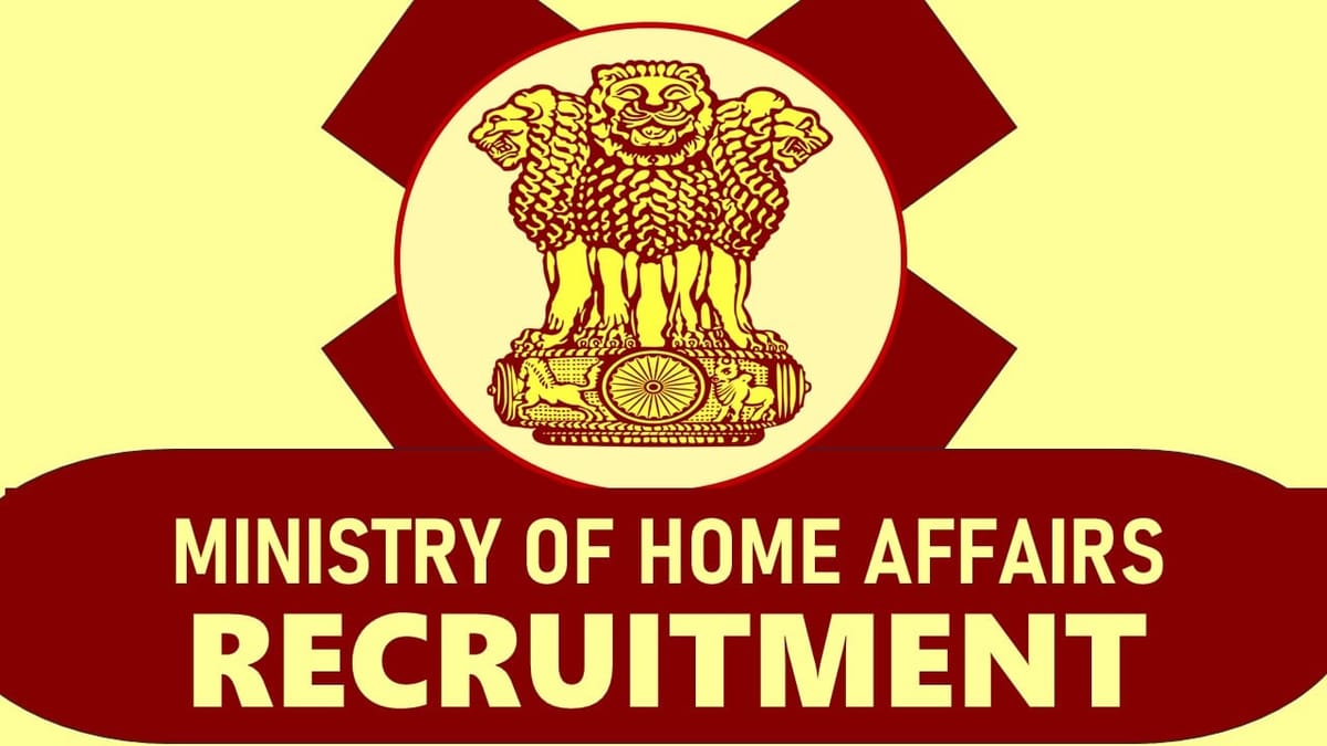 Ministry of Home Affairs Recruitment 2024: Salary Up to 151100 Per Month, Check Post, Qualification, Age and How to Apply