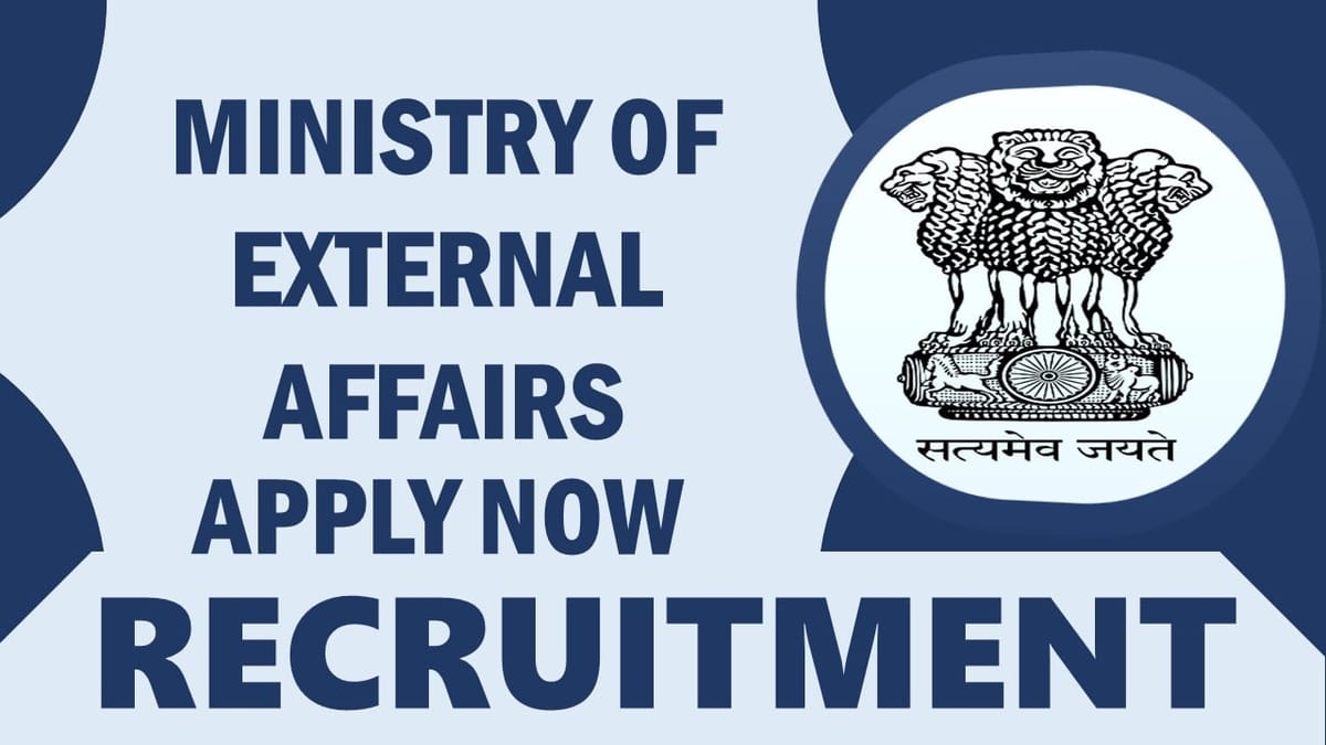 Ministry of External Affairs Recruitment 2024: Check Post, Age, Salary, Selection Process and Other Vital Details 