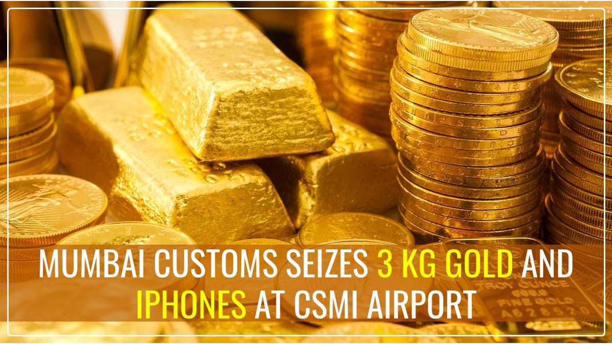 Mumbai Customs seizes 3 kg Gold and iPhones in separate cases at CSMI Airport