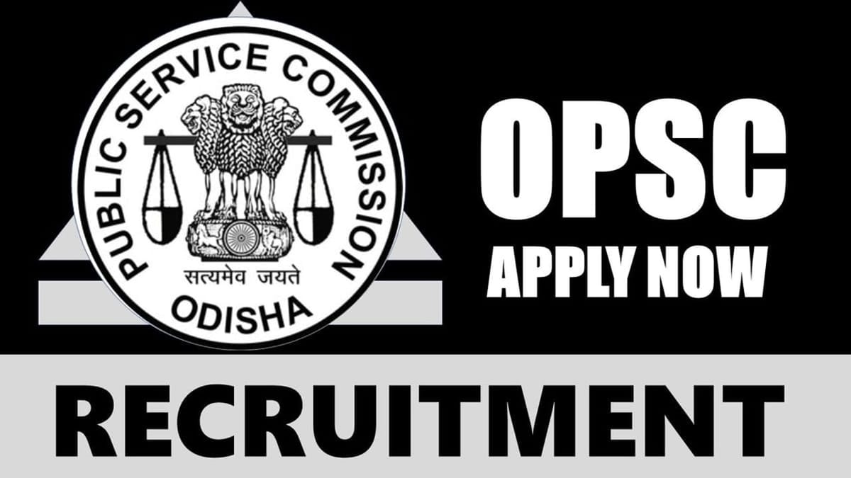 OPSC Recruitment 2024: Monthly Salary Up to 44600, Check Post, Vacancies, Important Dates, Selection Process and Process to Apply