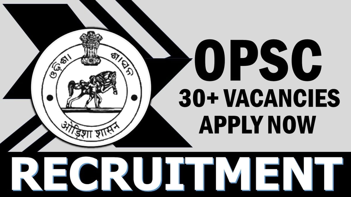 Odisha Public Service Commission Recruitment 2024: Notification Out for 30+ Vacancies, Check Post, Qualifications, Selection Process and How to Apply