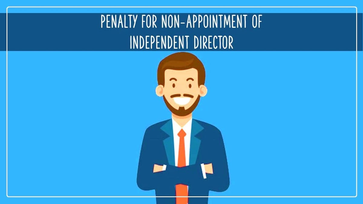Penalty of Rs. 12 Lakhs levied on Company, CFO, Directors and CS for Non-Appointment of Independent Director