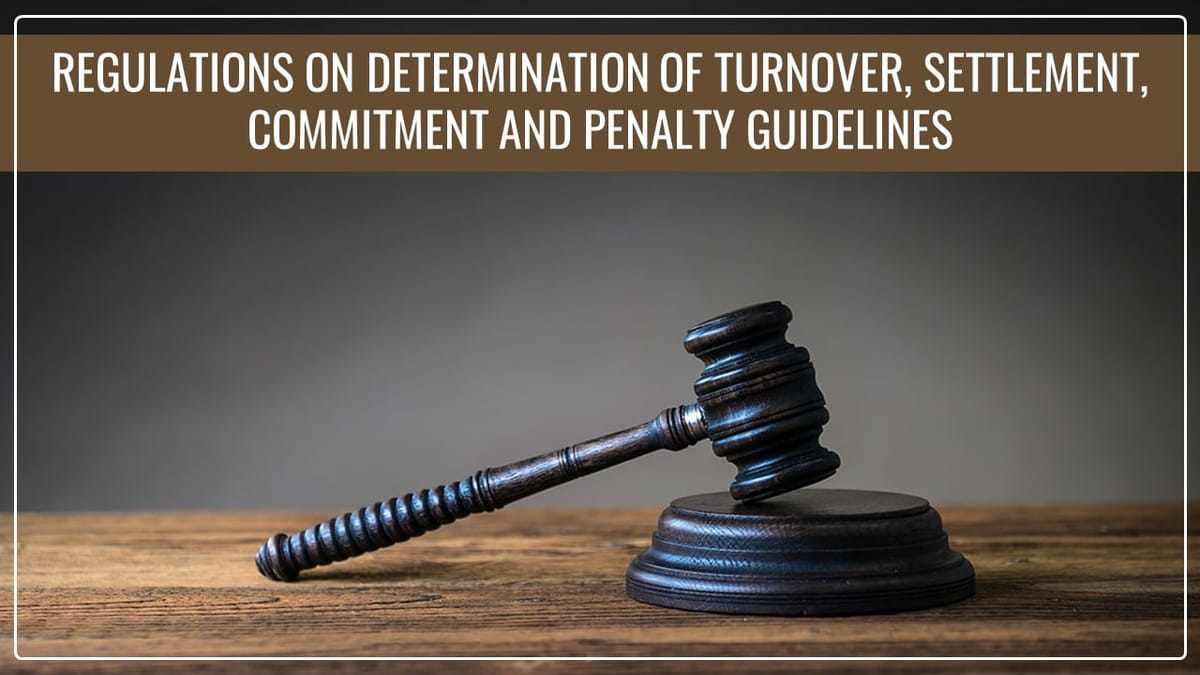 CCI notifies three distinct Regulations on Determination of Turnover, Settlement, Commitment and Penalty Guidelines
