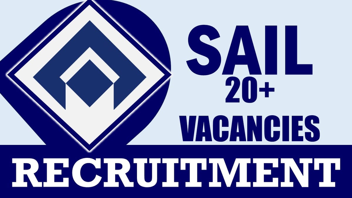 SAIL Recruitment 2024: Notification Out for 20+ Vacancies, Check Post, Qualification, Pay Scale and Other Important Details
