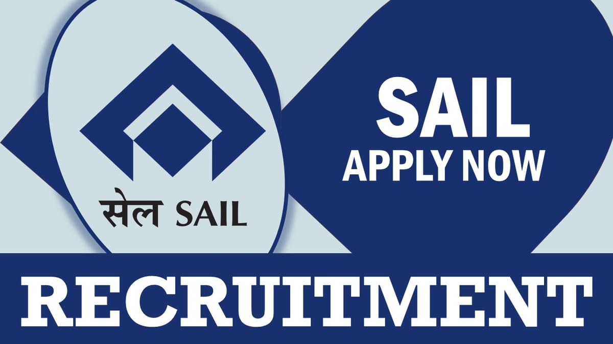 SAIL Recruitment 2024: Notification Out, Salary, Age, Qualification, Post and How to Apply