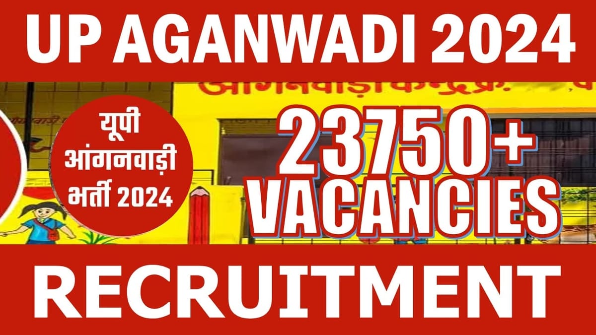 UP Anganwadi Recruitment 2024: Mega 23750+ Vacancies Notification Out, Check Posts, Age, Qualification and Other Imp Details