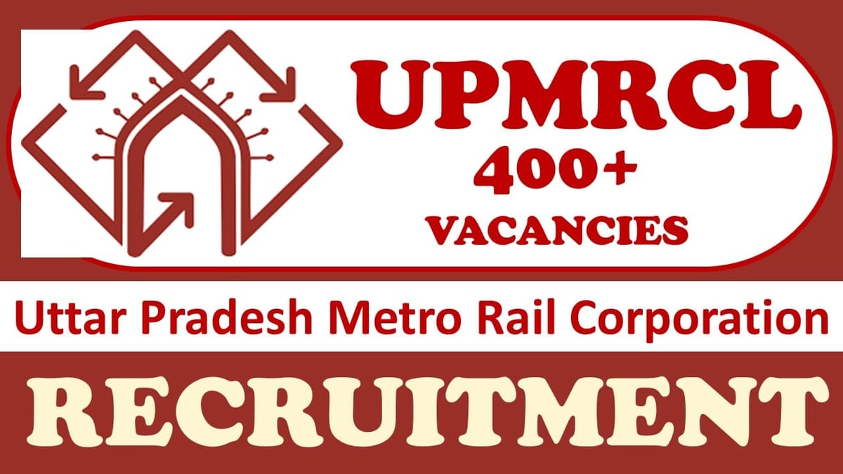 UPMRCL Recruitment 2024: Notification Out for 400+ Vacancies, Check Post, Age, Qualification, Salary and Application Procedure