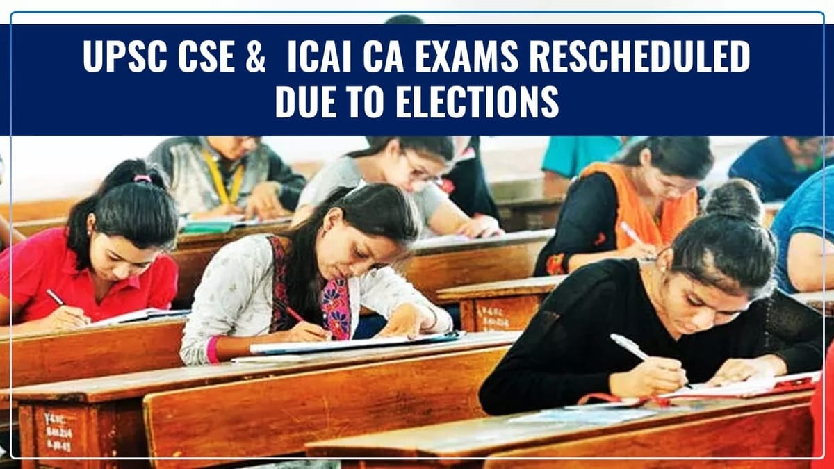 UPSC CSE, ICAI CA and Other Various Major Exams rescheduled due to Elections; Check Details