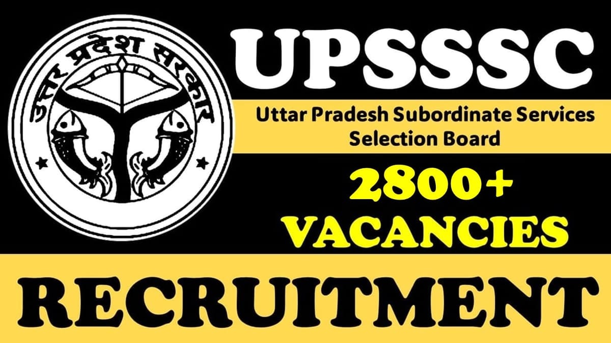 UPSSSC Recruitment 2024: Mega 2800+ Vacancies Notification Out, Check Post, Age, Qualification and Other Important Details